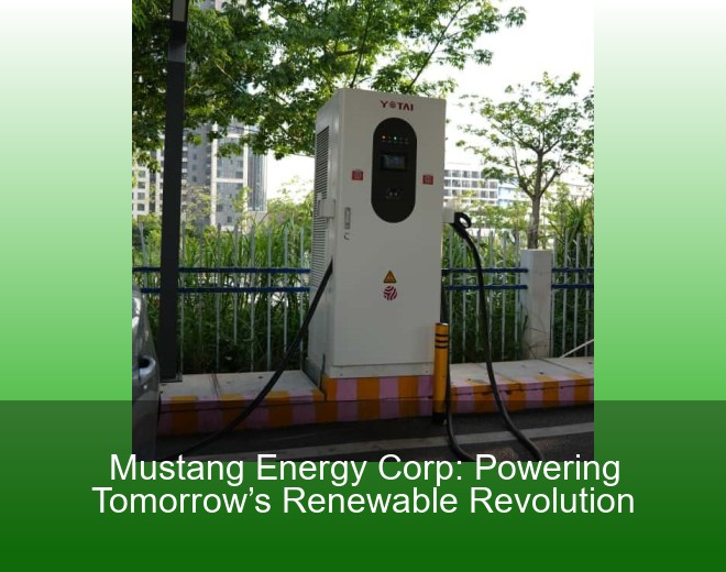 Mustang Energy Corp: Powering Tomorrow’s Renewable Revolution